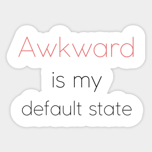 Awkward is my default state | Socially awkward Sticker